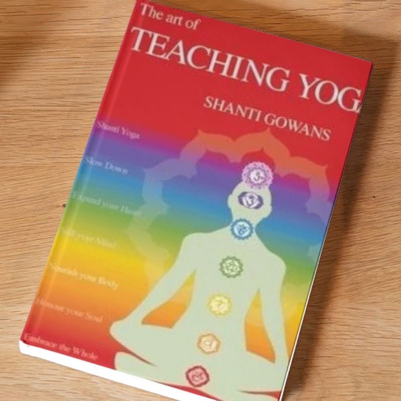 colourful book cover for the art of teaching yoga a book by shanti gowans
